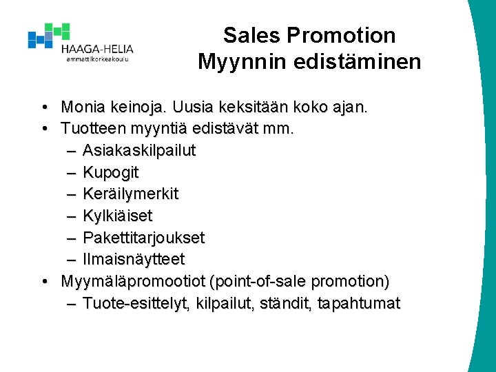 Sales Promotion Myynnin edistäminen • Monia keinoja. Uusia keksitään koko ajan. • Tuotteen myyntiä