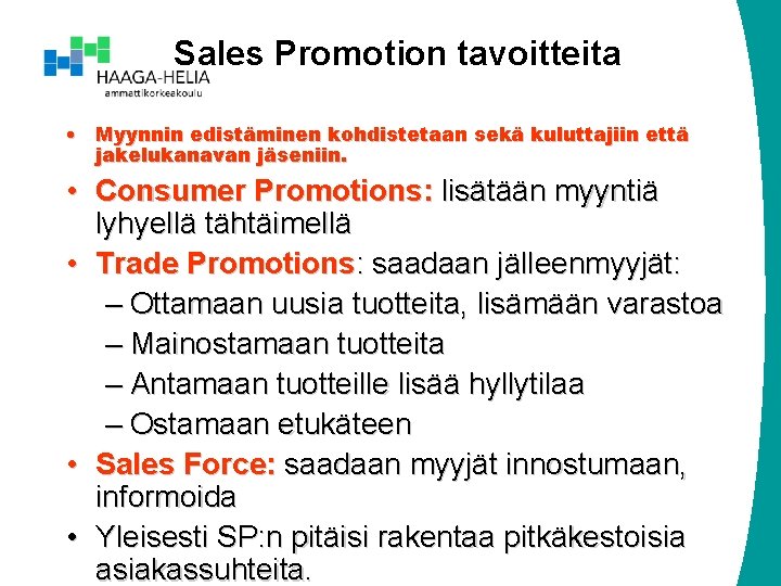 Sales Promotion tavoitteita • Myynnin edistäminen kohdistetaan sekä kuluttajiin että jakelukanavan jäseniin. • Consumer