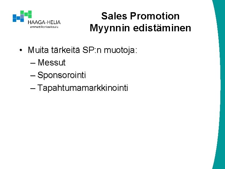 Sales Promotion Myynnin edistäminen • Muita tärkeitä SP: n muotoja: – Messut – Sponsorointi