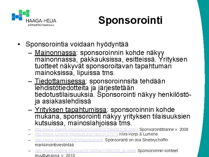 Sponsorointi • Sponsorointia voidaan hyödyntää – Mainonnassa: sponsoroinnin kohde näkyy mainonnassa, pakkauksissa, esitteissä. Yrityksen