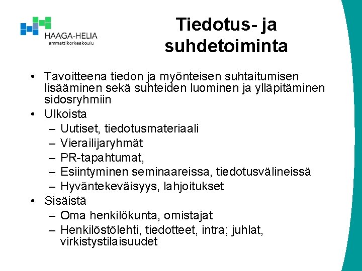 Tiedotus- ja suhdetoiminta • Tavoitteena tiedon ja myönteisen suhtaitumisen lisääminen sekä suhteiden luominen ja