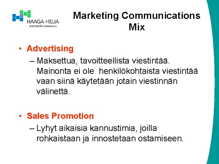 Marketing Communications Mix • Advertising – Maksettua, tavoitteellista viestintää. Mainonta ei ole henkilökohtaista viestintää