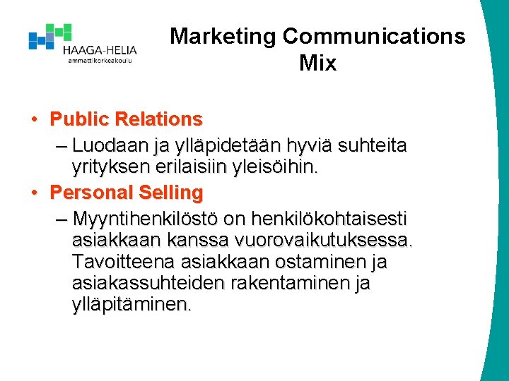 Marketing Communications Mix • Public Relations – Luodaan ja ylläpidetään hyviä suhteita yrityksen erilaisiin