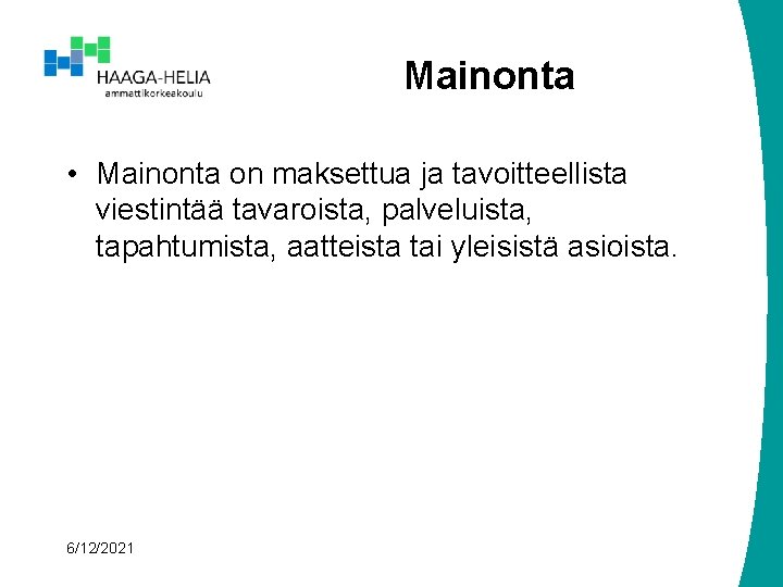 Mainonta • Mainonta on maksettua ja tavoitteellista viestintää tavaroista, palveluista, tapahtumista, aatteista tai yleisistä