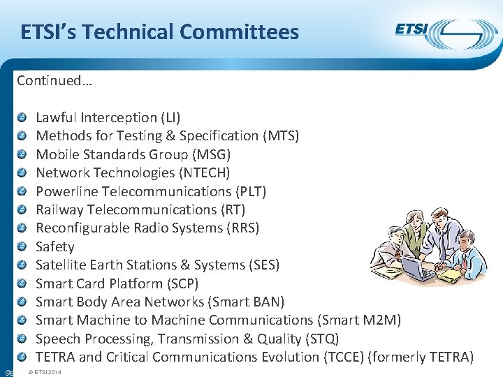 ETSI’s Technical Committees Continued… Lawful Interception (LI) Methods for Testing & Specification (MTS) Mobile