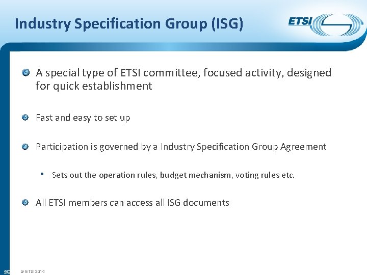 Industry Specification Group (ISG) A special type of ETSI committee, focused activity, designed for