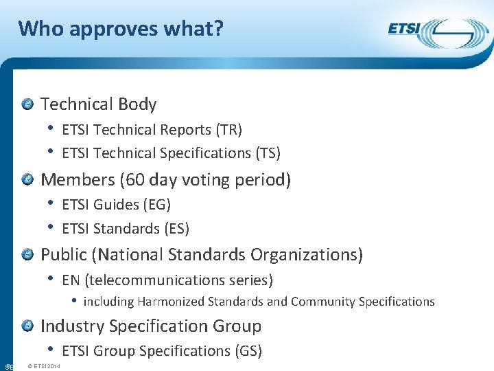 Who approves what? Technical Body • ETSI Technical Reports (TR) • ETSI Technical Specifications