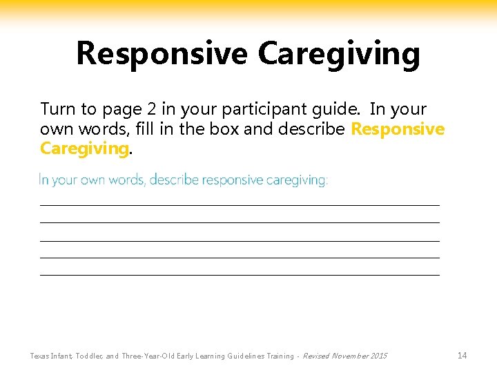 Responsive Caregiving Turn to page 2 in your participant guide. In your own words,