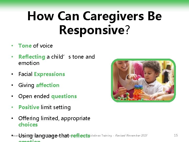 How Can Caregivers Be Responsive? • Tone of voice • Reflecting a child’s tone