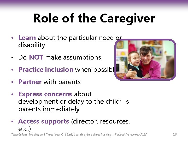 Role of the Caregiver • Learn about the particular need or disability • Do