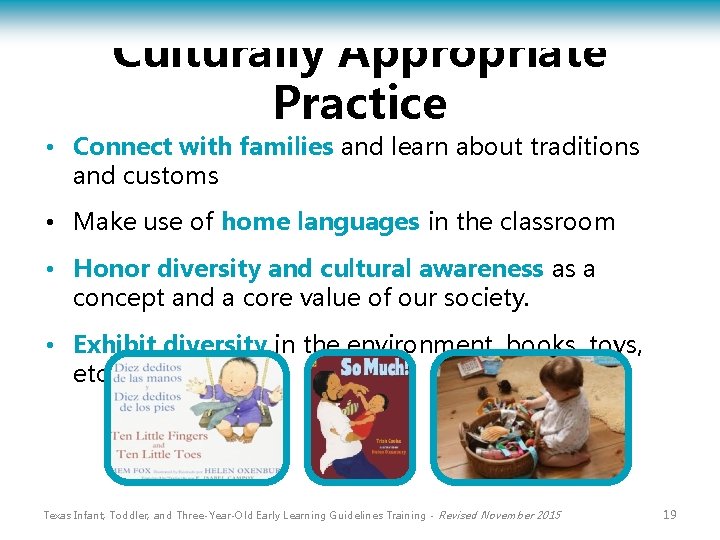Culturally Appropriate Practice • Connect with families and learn about traditions and customs •