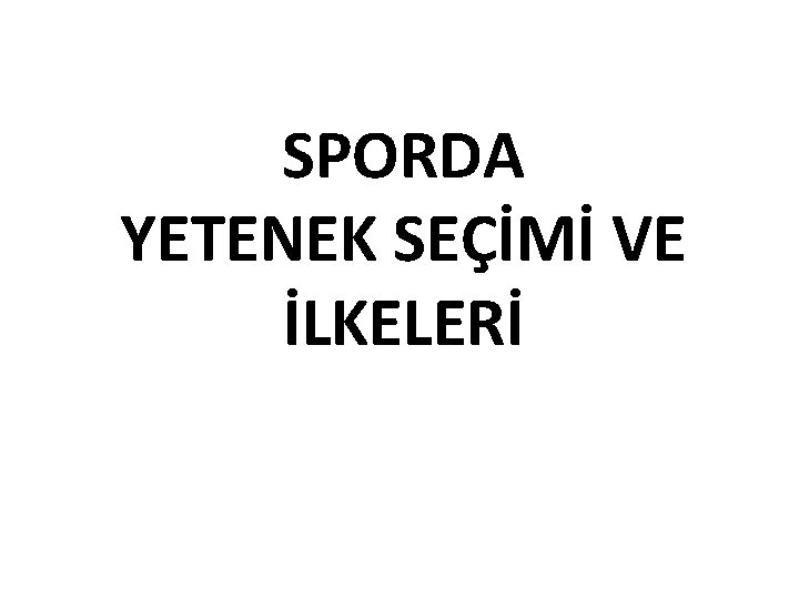 SPORDA YETENEK SEÇİMİ VE İLKELERİ 