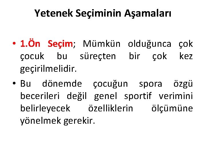 Yetenek Seçiminin Aşamaları • 1. Ön Seçim; Mümkün olduğunca çok çocuk bu süreçten bir