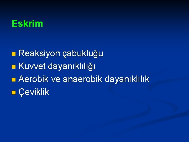 Eskrim Reaksiyon çabukluğu n Kuvvet dayanıklılığı n Aerobik ve anaerobik dayanıklılık n Çeviklik n