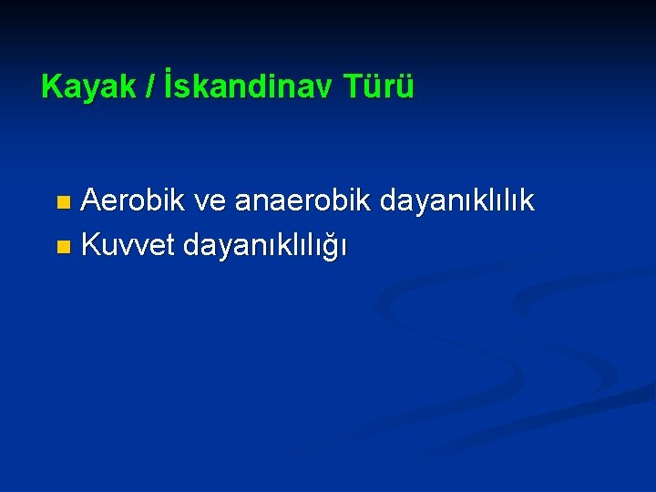 Kayak / İskandinav Türü Aerobik ve anaerobik dayanıklılık n Kuvvet dayanıklılığı n 