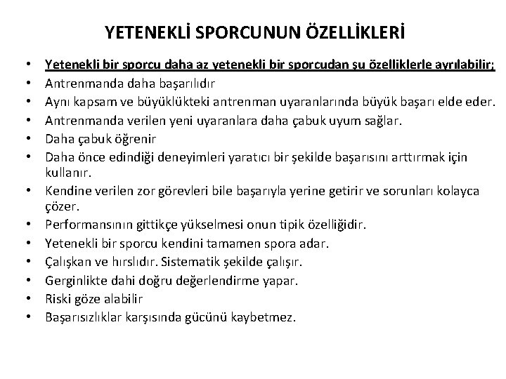 YETENEKLİ SPORCUNUN ÖZELLİKLERİ • • • • Yetenekli bir sporcu daha az yetenekli bir