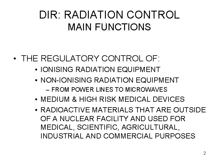 DIR: RADIATION CONTROL MAIN FUNCTIONS • THE REGULATORY CONTROL OF: • IONISING RADIATION EQUIPMENT