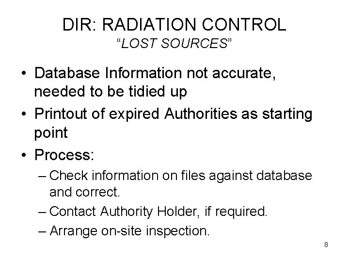 DIR: RADIATION CONTROL “LOST SOURCES” • Database Information not accurate, needed to be tidied