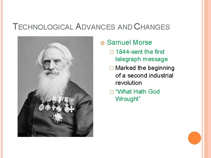 TECHNOLOGICAL ADVANCES AND CHANGES Samuel Morse � 1844 -sent the first telegraph message �