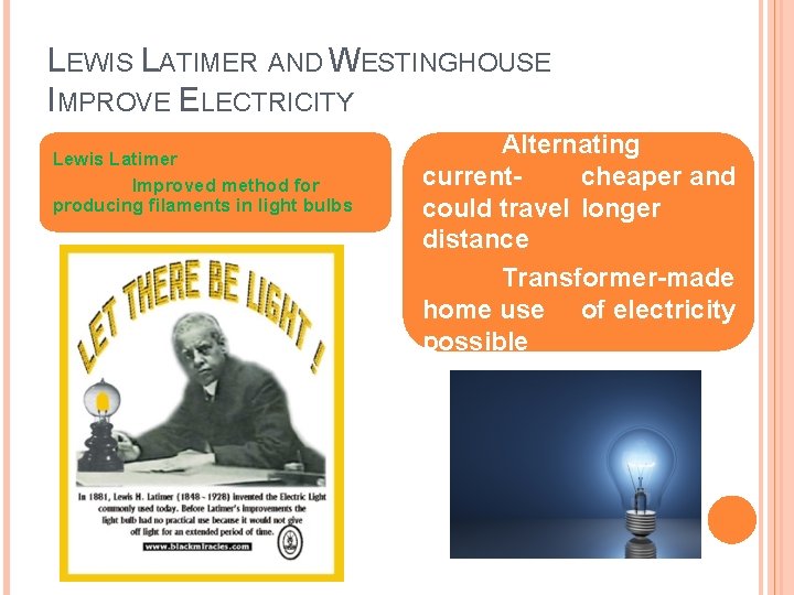 LEWIS LATIMER AND WESTINGHOUSE IMPROVE ELECTRICITY George Westinghouse Lewis Latimer Improved method for producing