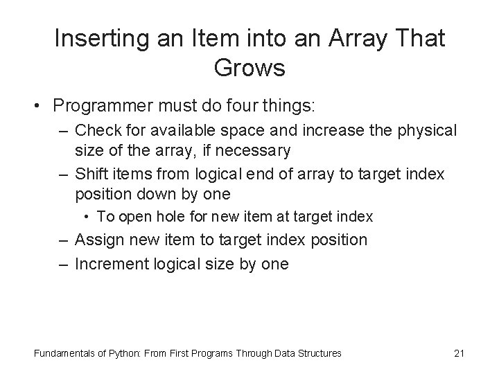 Inserting an Item into an Array That Grows • Programmer must do four things: