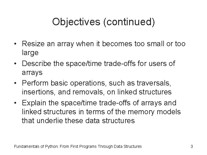 Objectives (continued) • Resize an array when it becomes too small or too large