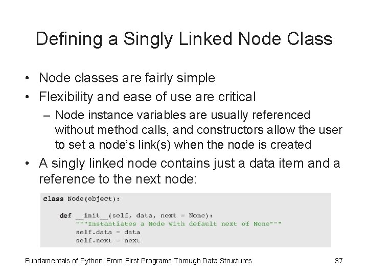Defining a Singly Linked Node Class • Node classes are fairly simple • Flexibility