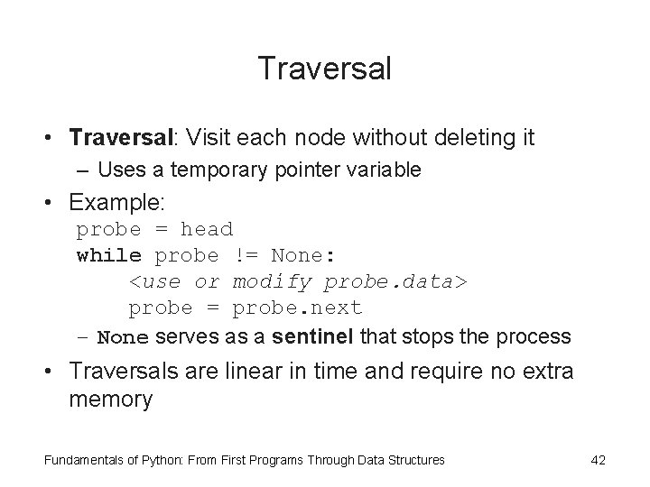 Traversal • Traversal: Visit each node without deleting it – Uses a temporary pointer