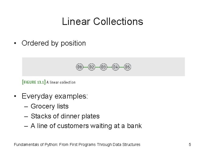 Linear Collections • Ordered by position • Everyday examples: – Grocery lists – Stacks