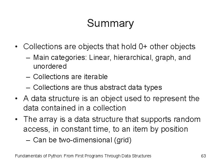 Summary • Collections are objects that hold 0+ other objects – Main categories: Linear,