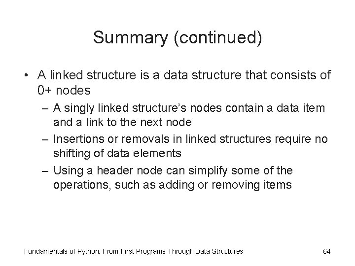 Summary (continued) • A linked structure is a data structure that consists of 0+