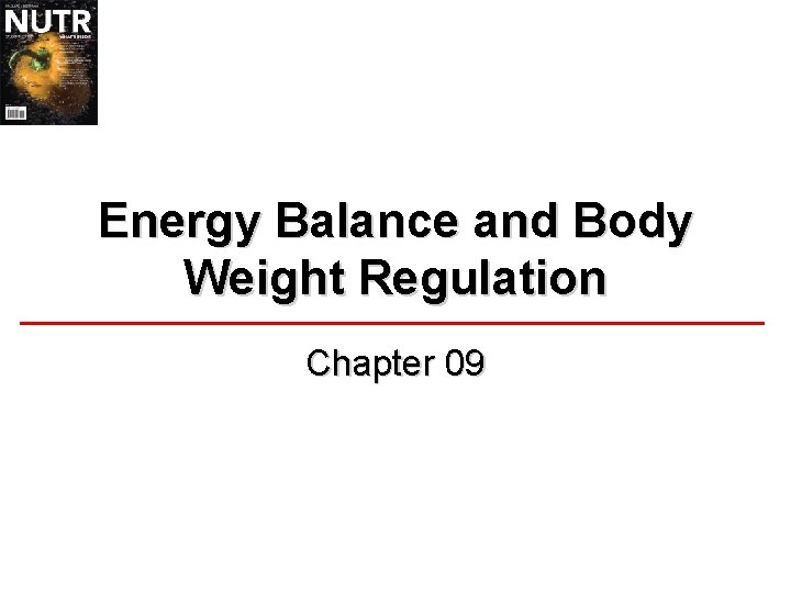 Energy Balance and Body Weight Regulation Chapter 09 