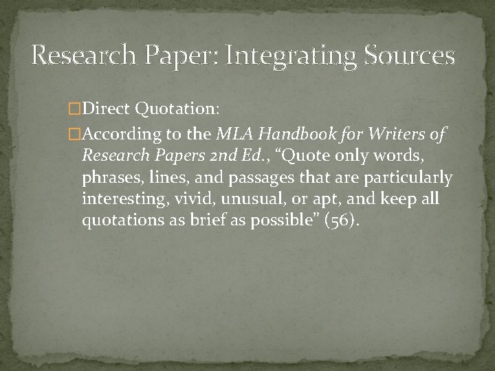 Research Paper: Integrating Sources �Direct Quotation: �According to the MLA Handbook for Writers of