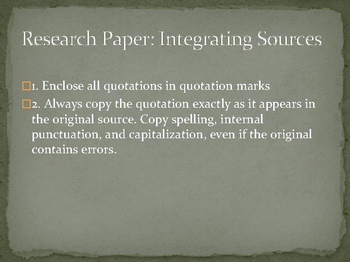 Research Paper: Integrating Sources � 1. Enclose all quotations in quotation marks � 2.