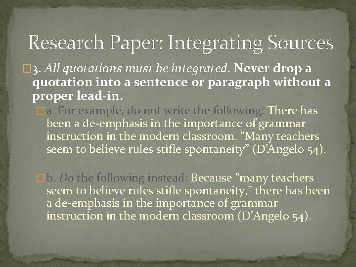 Research Paper: Integrating Sources � 3. All quotations must be integrated. Never drop a