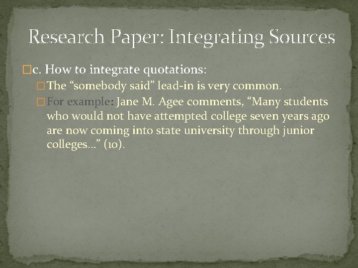Research Paper: Integrating Sources �c. How to integrate quotations: � The “somebody said” lead-in