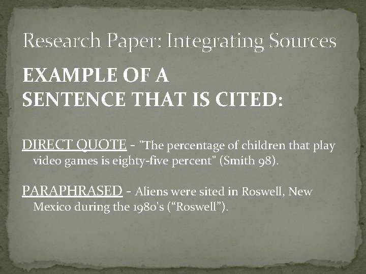 Research Paper: Integrating Sources EXAMPLE OF A SENTENCE THAT IS CITED: DIRECT QUOTE -