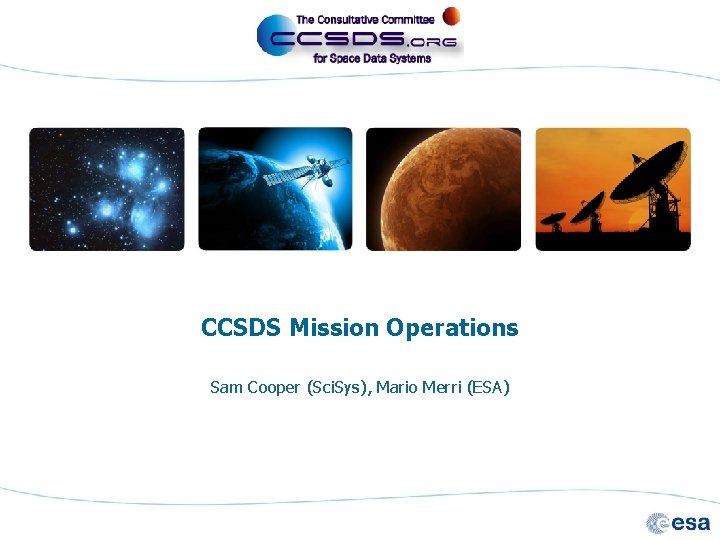 CCSDS Mission Operations Sam Cooper (Sci. Sys), Mario Merri (ESA) 