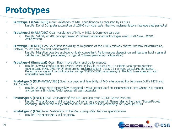 Prototypes Prototype 1 (ESA/CNES) Goal: validation of MAL specification as required by CCSDS Results: