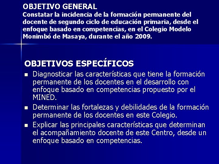 OBJETIVO GENERAL Constatar la incidencia de la formación permanente del docente de segundo ciclo