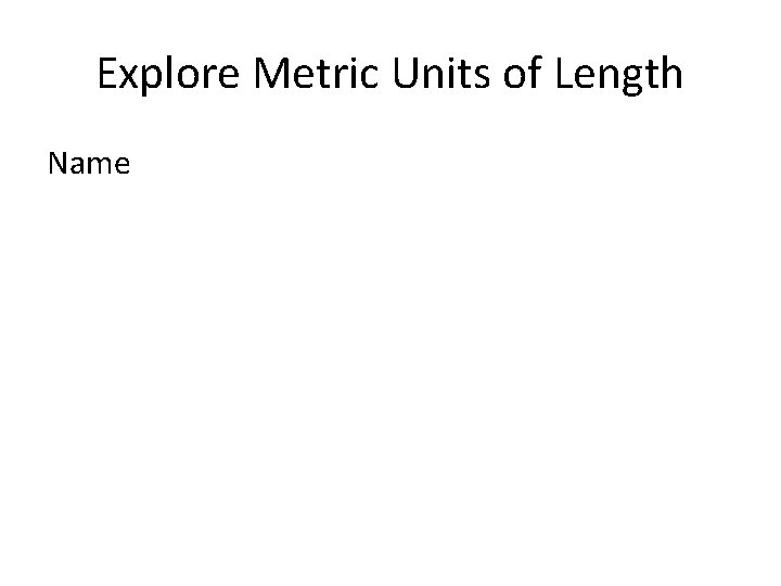 Explore Metric Units of Length Name 