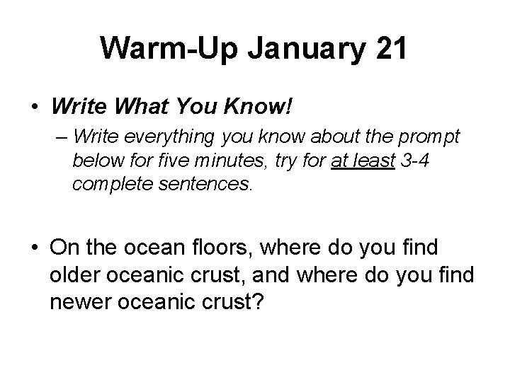 Warm-Up January 21 • Write What You Know! – Write everything you know about