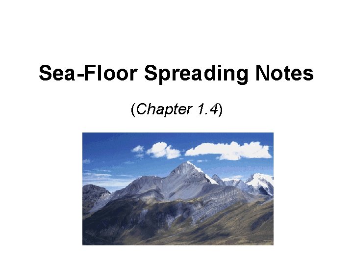 Sea-Floor Spreading Notes (Chapter 1. 4) 