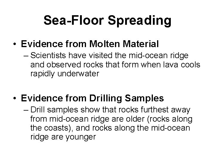 Sea-Floor Spreading • Evidence from Molten Material – Scientists have visited the mid-ocean ridge