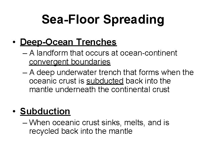 Sea-Floor Spreading • Deep-Ocean Trenches – A landform that occurs at ocean-continent convergent boundaries