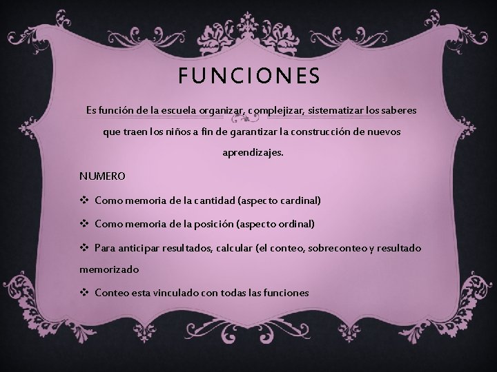 FUNCIONES Es función de la escuela organizar, complejizar, sistematizar los saberes que traen los