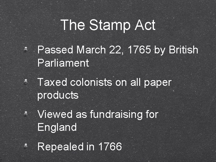 The Stamp Act Passed March 22, 1765 by British Parliament Taxed colonists on all