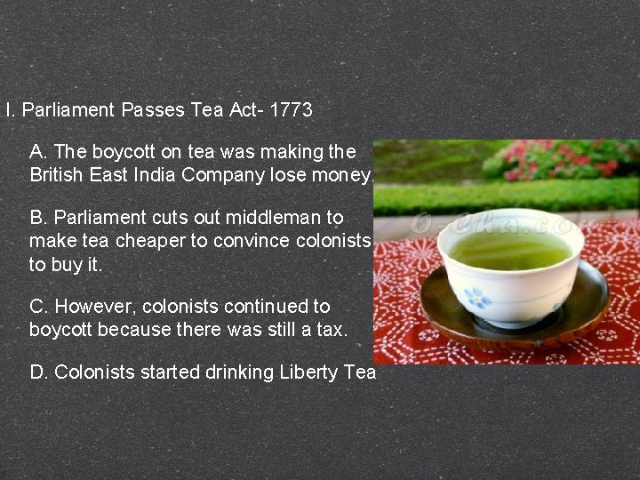 I. Parliament Passes Tea Act- 1773 A. The boycott on tea was making the