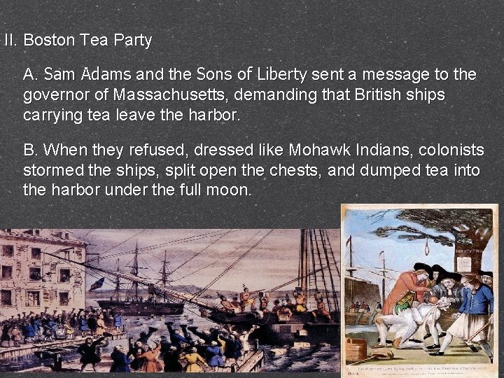 II. Boston Tea Party A. Sam Adams and the Sons of Liberty sent a