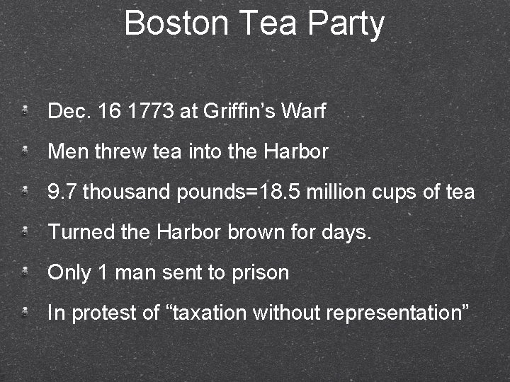 Boston Tea Party Dec. 16 1773 at Griffin’s Warf Men threw tea into the
